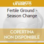 Fertile Ground - Season Change
