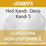 Hed Kandi: Disco Kandi 5 cd