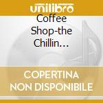 Coffee Shop-the Chillin Session Six cd