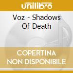 Voz - Shadows Of Death cd musicale di Voz
