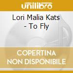 Lori Malia Kats - To Fly cd