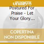 Postured For Praise - Let Your Glory Return To This Temple cd musicale di Postured For Praise