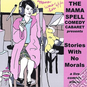Mama Spell Comedy Cabaret (The) - Stories With No Morals cd musicale di Mama Spell Comedy Cabaret