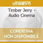 Timber Jerry - Audio Cinema cd