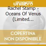 Rachel Stamp - Oceans Of Venus (Limited Edition) cd musicale di Rachel Stamp