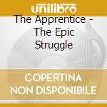 The Apprentice - The Epic Struggle cd