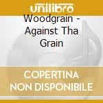 Woodgrain - Against Tha Grain