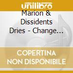 Marion & Dissidents Dries - Change The View cd musicale di Marion & Dissidents Dries