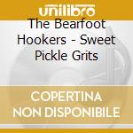 The Bearfoot Hookers - Sweet Pickle Grits cd