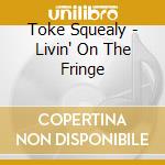Toke Squealy - Livin' On The Fringe cd