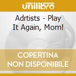 Adrtists - Play It Again, Mom! cd
