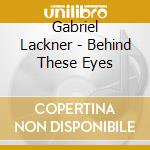 Gabriel Lackner - Behind These Eyes cd
