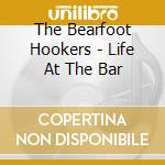 The Bearfoot Hookers - Life At The Bar cd