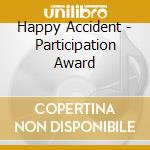 Happy Accident - Participation Award cd