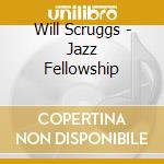 Will Scruggs - Jazz Fellowship cd musicale di Will Scruggs