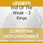 End Of The Weak - 3 Kings cd