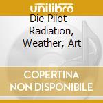 Die Pilot - Radiation, Weather, Art