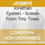 Jonathan Epstein - Scenes From Tiny Town cd