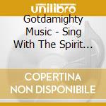 Gotdamighty Music - Sing With The Spirit Volume 3 cd
