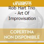 Rob Hart Trio - Art Of Improvisation cd