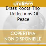 Brass Roots Trio - Reflections Of Peace cd
