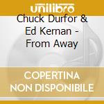Chuck Durfor & Ed Kernan - From Away cd