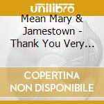 Mean Mary & Jamestown - Thank You Very Much cd musicale di Mean Mary & Jamestown