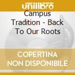 Campus Tradition - Back To Our Roots cd