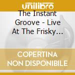 The Instant Groove - Live At The Frisky Mermaid cd