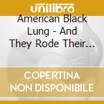 American Black Lung - And They Rode Their Weapo cd