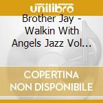 Brother Jay - Walkin With Angels Jazz Vol V. (3 Cd) cd