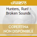 Hunters, Run! - Broken Sounds cd
