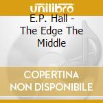 E.P. Hall - The Edge The Middle cd