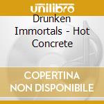 Drunken Immortals - Hot Concrete cd musicale di Drunken Immortals