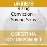 Rising Conviction - Saving Sons cd musicale di Rising Conviction