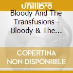 Bloody And The Transfusions - Bloody & The Transfusions cd musicale di Bloody And The Transfusions