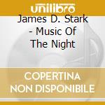 James D. Stark - Music Of The Night cd musicale di James D. Stark