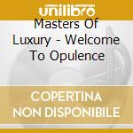 Masters Of Luxury - Welcome To Opulence cd
