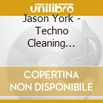 Jason York - Techno Cleaning Classics cd musicale di Jason York