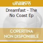 Dreamfast - The No Coast Ep cd musicale di Dreamfast
