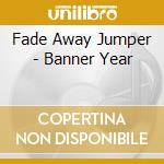 Fade Away Jumper - Banner Year
