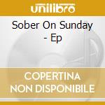 Sober On Sunday - Ep cd