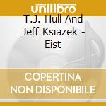 T.J. Hull And Jeff Ksiazek - Eist cd