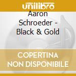 Aaron Schroeder - Black & Gold cd