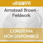 Armstead Brown - Fieldwork cd musicale di Armstead Brown