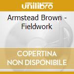 Armstead Brown - Fieldwork cd