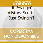 Jb Swingin' Allstars Scott - Just Swingin'! cd musicale di Jb Swingin' Allstars Scott