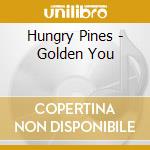 Hungry Pines - Golden You cd
