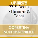 77 El Deora - Hammer & Tongs cd musicale di 77 El Deora