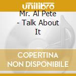 Mr. Al Pete - Talk About It cd